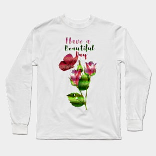 inspirational, Have a beautiful day Long Sleeve T-Shirt